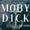  Moby Dick...In The Dark