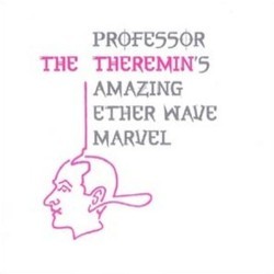 The Theremin: Professor Theremin's Amazing Ether Wave Marvel Soundtrack (Ferde Grof Sr., Mikls Rzsa) - CD cover