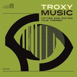 Troxy Music: Fifties & Sixties Film Themes Soundtrack (Various Artists) - CD cover