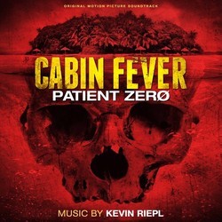 Cabin Fever: Patient Zero Soundtrack (Kevin Riepl) - CD cover
