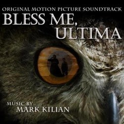Bless Me, Ultima Soundtrack (Mark Kilian) - CD cover